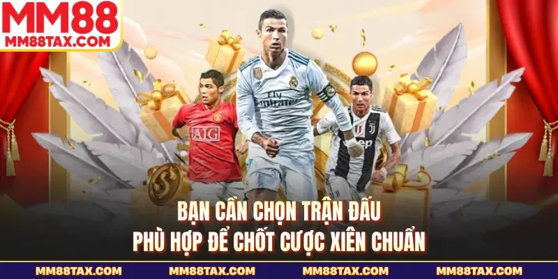 Hướng Dẫn Cách Tính Xiên Trong Bóng Đá Chuẩn Tại MM88 4 Bạn cần chọn trận đấu phù hợp để chốt cược xiên chuẩn