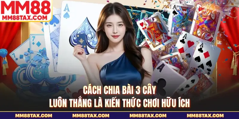 Cách Chia Bài 3 Cây Luôn Thắng - Hé Lộ Mẹo Chơi Hay Nhất 1 Cách chia bài 3 cây luôn thắng