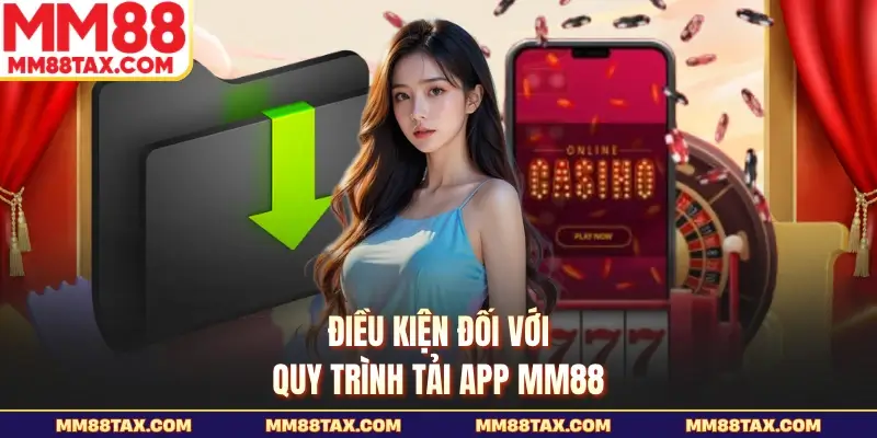 Điều kiện đối với quy trình tải app MM88